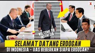 SELAMAT SATUKAN UMAT - ERDOGAN DATANGI INDONESIA, JOKOWI GUGUP! UAS Beberkan Siapa itu Erdogan?