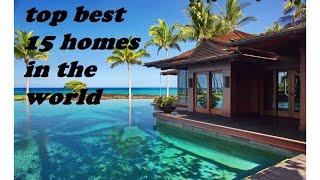 Top 15 Best and Expensive Home in The World