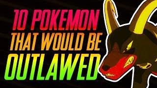 10 Pokémon That Would Be Outlawed | Mr1upz