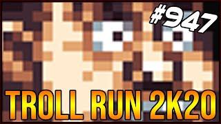 TROLL RUN 2K20 - The Binding Of Isaac: Afterbirth+ #947