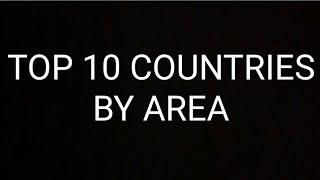 TOP 10 COUNTRIES BY AREA