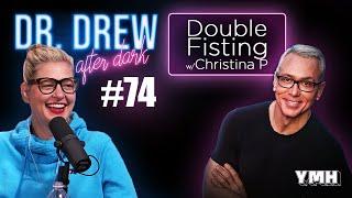 Ep. 74 Double Fisting w/ Christina P | Dr. Drew After Dark