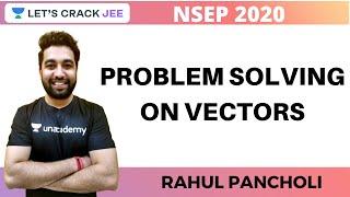 Problem Solving on Vectors | NSEP 2020 | Rahul Pancholi | Use Code RALIVE to Get 10% OFF