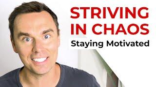 Striving in Chaos: Staying Motivated