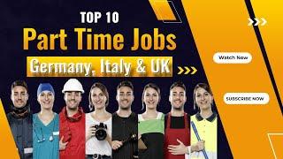 Top 10 Part Time Jobs in Germany Italy & UK