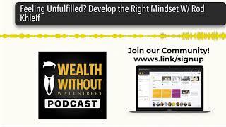 Feeling Unfulfilled? Develop the Right Mindset W/ Rod Khleif