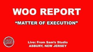 Matter Of Execution | WOO REPORT E10