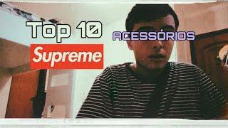 TOP 10 MELHORES ACESSÓRIOS SUPREME! :)