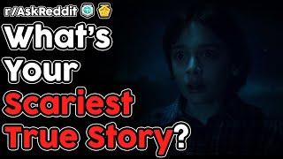 What's Your Scariest True Story? (r/AskReddit Top Stories)