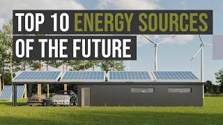 Top 10 Energy Sources Of The Future