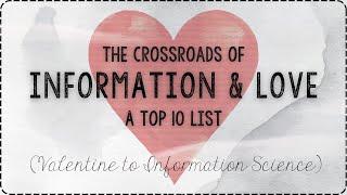 The Crossroads of INFORMATION & LOVE  |  A Top 10 List  |  Valentine to Information Science