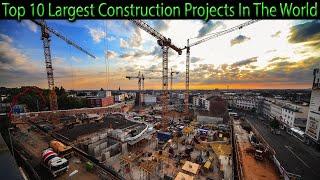 TOP 10 LARGEST CONSTRUCTION PROJECTS IN THE WORLD (except for one)