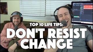 Don't Resist Change (Top 10 Pieces of Life Advice)