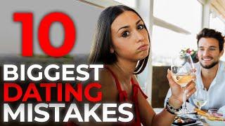 Top 10 Biggest Dating Mistakes Men Make | Dating Mistakes to Avoid