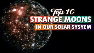 Top 10 strange moons in our solar system