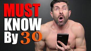 6 Things EVERY Guy Must Know by Age 30!