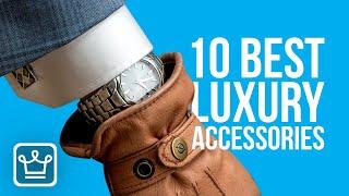 15 Best Luxury ACCESSORIES to Own and Why