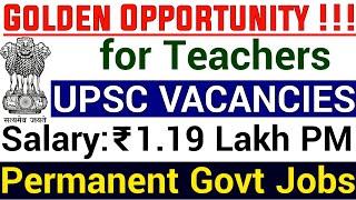 GOOD NEWS FOR TEACHERS I UPSC RECRUITMENT FOR PERMANENT POSTS I SALARY 1.19 LACS PM I NO FEE / 25 Rs