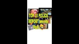 Top 10 Police Report memes part 1