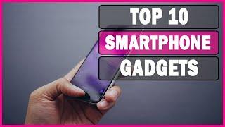 Top 10 Smartphone Gadgets to Change Everything