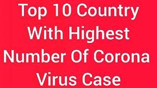 Top 10 Country With Highest Number Of Corona Virus Cases