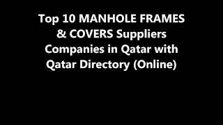 Top 10 MANHOLE FRAMES & COVERS Supplies Companies in Doha, Qatar