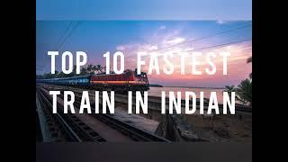 TOP 10 FASTEST TRAIN IN INDIAN/ INDIA KI 10 SABSE TEAJ TRAIN 