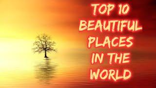 TOP 10 Beautiful Places In The World