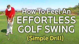SIMPLE GOLF DRILL TO FEEL AND EFFORTLESS GOLF SWING