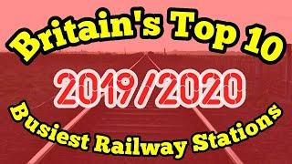 Britain's Top 10***BUSIEST Railway Stations***2019/2020 Station Usage Statistics