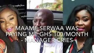 Maame Serwaa Was Paying Me Ghs 100month - Manager Cries