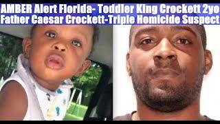 AMBER Alert Florida- Toddler King Crockett 2yo, Father Caesar Crockett-Triple Homicide Suspect