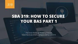 SBA 319: How to Secure Your BAS Part 1