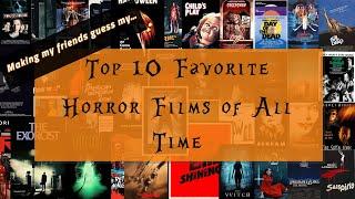 My Top 10 Favorite Horror Films OF ALL TIME (and my friends failing to guess them)