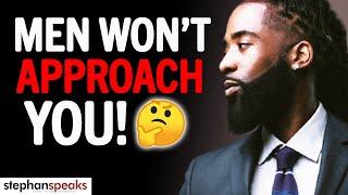 9 REAL REASONS Men Don't APPROACH YOU... | Stephan Speaks