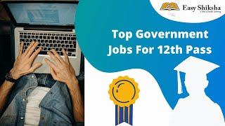 Top 10 Government Jobs For 12th Pass Students | Career Options After 12th | EasyShiksha.com