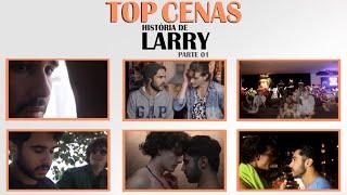 TOP 10 CENAS - Larry | Até Você Me Esquecer #1