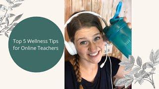 Top 5 Wellness Tips for Online Teachers