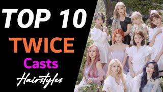 TWICE | CASTS | TOP 10 HAIRSTYLES