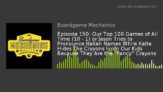 Episode 150: Our Top 100 Games of All Time (10 - 1) or Jason Tries to Pronounce Italian Names While