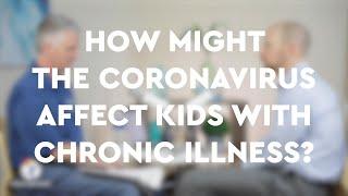 How Might the Coronavirus Affect Kids With Chronic Illness?