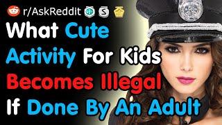 What Cute Activity For Kids Becomes Illegal If Done By An Adult - Reddit