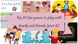 Top 10 fun games to play with your family and friends (doesn't include boards and cards!! [part II])