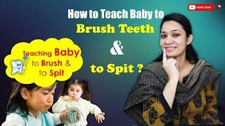 How to TEACH baby to BRUSH TEETH and to SPIT