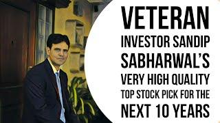 Sandip Sabharwal’s very high quality top stock pick for the next 10 Years