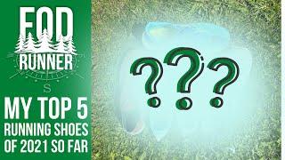 My TOP 5 RUNNING Shoes OF 2021 SO FAR | FOD Runner