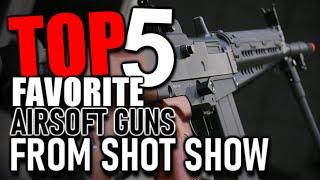 My Top 5 Favorite Airsoft Guns From Shot Show 2020