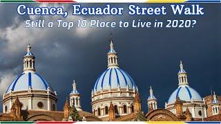 Cuenca, Ecuador Street Walk | Still a Top 10 Place to Live or Retire in 2020?