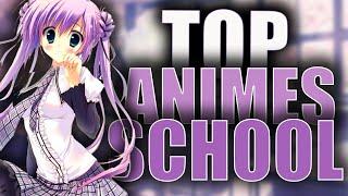 TOP 10 - ANIMES SCHOOL