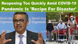 WHO warns about reopening too quickly amid COVID-19 pandemic || Dr. Tedros Adhanom